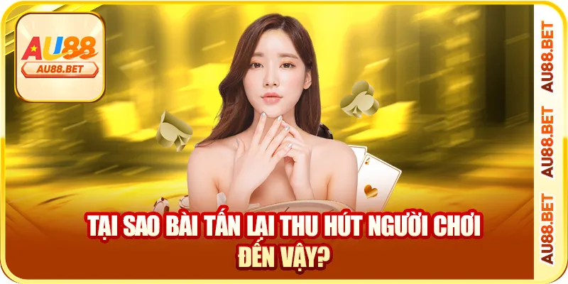 Tại sao bài tấn lại thu hút người chơi đến vậy?