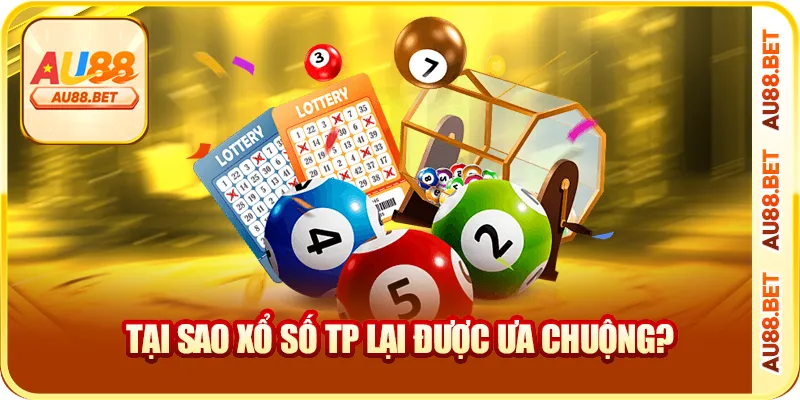Tại sao xổ số TP lại được ưa chuộng?